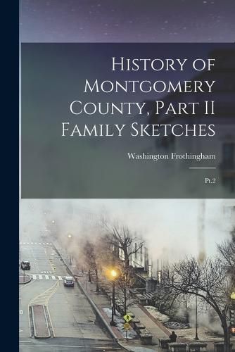 Cover image for History of Montgomery County, Part II Family Sketches