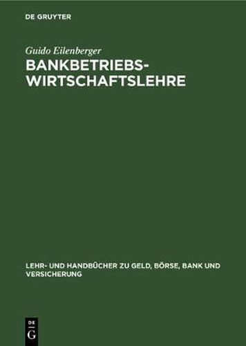 Cover image for Bankbetriebswirtschaftslehre: Grundlagen, Internationale Bankleistungen, Bank-Management