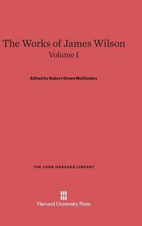 Cover image for The Works of James Wilson, Volume I