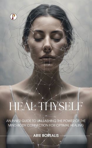 Cover image for Heal Thyself: An Inner Guide to Unleashing the Power of the Mind-Body Connection for Optimal Healing (Edition1st)