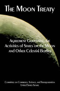 Cover image for The Moon Treaty: Agreement Governing the Activities of States on the Moon and Other Celestial Bodies