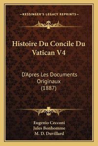 Cover image for Histoire Du Concile Du Vatican V4: D'Apres Les Documents Originaux (1887)