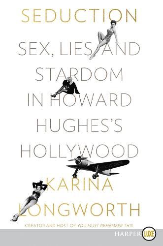 Cover image for Seduction: Sex, Lies, and Stardom in Howard Hughes's Hollywood [Large Print]