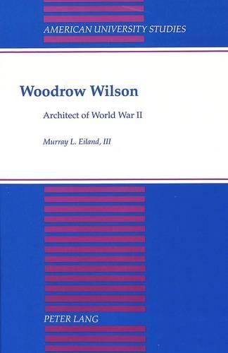 Cover image for Woodrow Wilson: Architect of World War II