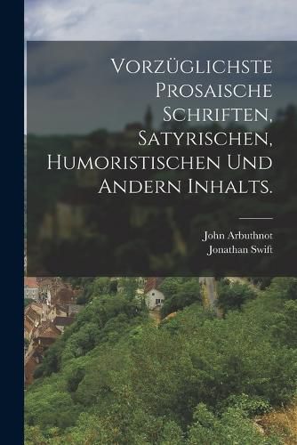 Cover image for Vorzueglichste prosaische Schriften, satyrischen, humoristischen und andern Inhalts.