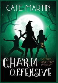 Cover image for Charm Offensive: A Witches Three Cozy Mystery