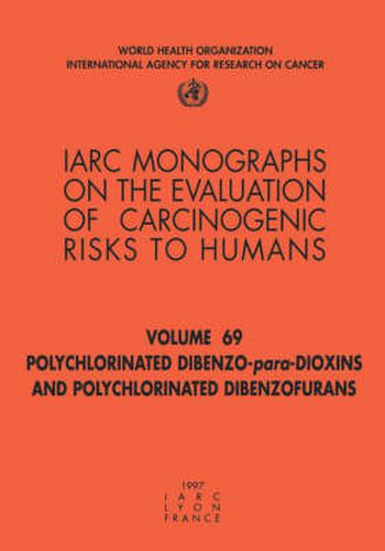 Cover image for Polychlorinated Dibenzo-Para-Dioxins and Polychlorinated Dibenzofurans: IARC Monograph on the Evaluation of Carcinogenic Risks to Humans