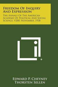 Cover image for Freedom of Inquiry and Expression: The Annals of the American Academy of Political and Social Science, V200, November, 1938