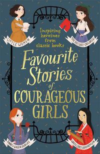 Cover image for Favourite Stories of Courageous Girls: inspiring heroines from classic children's books