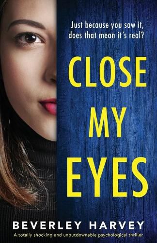 Cover image for Close My Eyes: A totally shocking and unputdownable psychological thriller