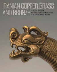 Cover image for Iranian Copper, Brass and Bronze: Of the late 14th to the mid-18th centuries in the Collection of the State Hermitage Museum