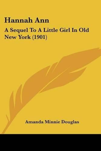 Cover image for Hannah Ann: A Sequel to a Little Girl in Old New York (1901)