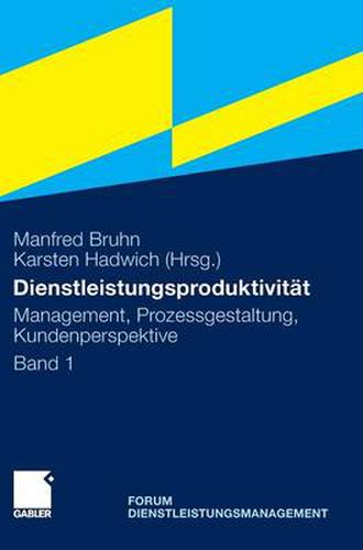 Cover image for Dienstleistungsproduktivitat: Band 1: Management, Prozessgestaltung, Kundenperspektive. Forum Dienstleistungsmanagement