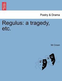 Cover image for Regulus: A Tragedy, Etc.