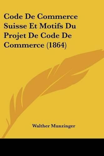 Cover image for Code de Commerce Suisse Et Motifs Du Projet de Code de Commerce (1864)