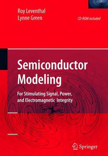 Semiconductor Modeling:: For Simulating Signal, Power, and Electromagnetic Integrity