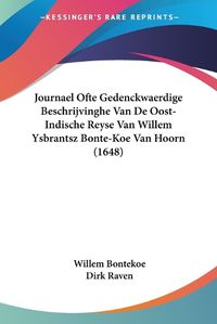 Cover image for Journael Ofte Gedenckwaerdige Beschrijvinghe Van de Oost-Indische Reyse Van Willem Ysbrantsz Bonte-Koe Van Hoorn (1648)