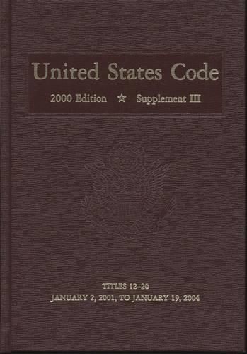 Cover image for United States Code, 2000, Supplement 3, V. 2: Title 12, Banks and Banking, to Title 20, Education, January 2, 2001 to January 19, 2004