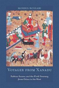 Cover image for Voyager from Xanadu: Rabban Sauma and the First Journey from China to the West