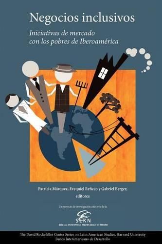 Cover image for Negocios inclusivos, iniciativas de mercado con los pobres de Iberoamerica: Un proyecto de investigacion colectiva de la Social Enterprise Knowledge Network