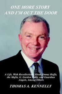 Cover image for One More Story and I'm Out the Door: A Life, With Recollections About Jimmy Hoffa, the Mafia, G. Gordon Liddy, and Guardian Angels, Among Others