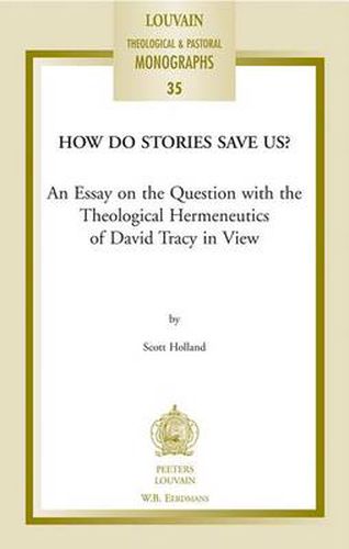 Cover image for How Do Stories Save Us?: An Essay on the Question with the Theological Hermeneutics of David Tracy in View