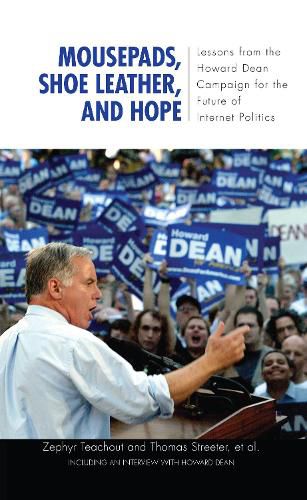 Cover image for Mousepads, Shoe Leather, and Hope: Lessons from the Howard Dean Campaign for the Future of Internet Politics