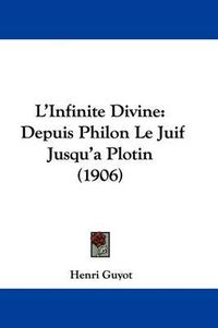 Cover image for L'Infinite Divine: Depuis Philon Le Juif Jusqu'a Plotin (1906)