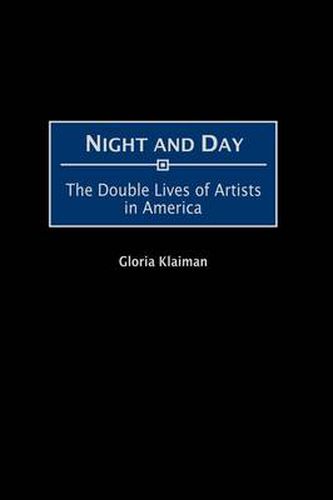 Cover image for Night and Day: The Double Lives of Artists in America