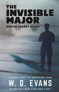 Cover image for The Invisible Major: Arctic Secret Agent