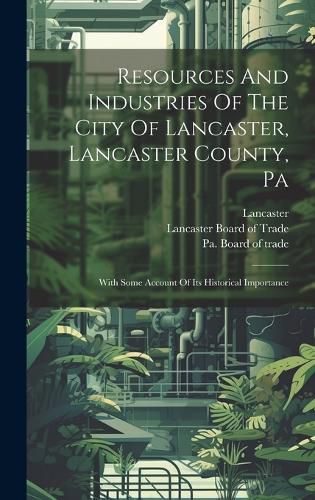 Cover image for Resources And Industries Of The City Of Lancaster, Lancaster County, Pa