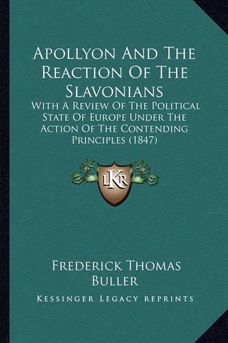 Cover image for Apollyon and the Reaction of the Slavonians: With a Review of the Political State of Europe Under the Action of the Contending Principles (1847)
