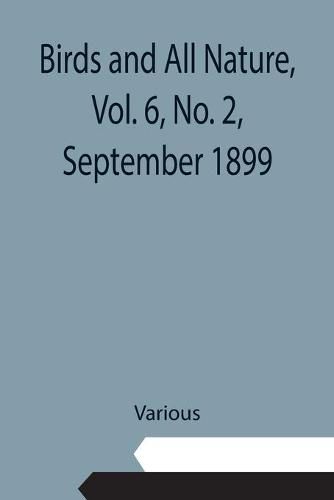 Cover image for Birds and All Nature, Vol. 6, No. 2, September 1899