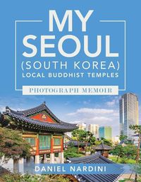 Cover image for My Seoul (South Korea) Local Buddhist Temples Photograph Memoir