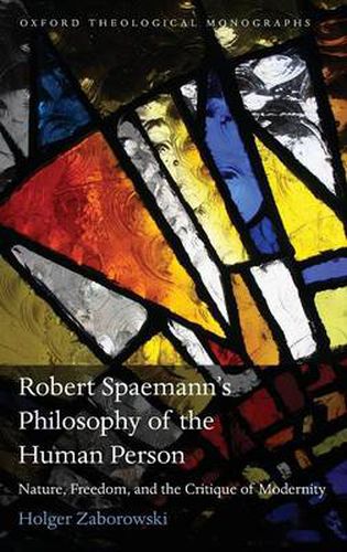 Cover image for Robert Spaemann's Philosophy of the Human Person: Nature, Freedom, and the Critique of Modernity