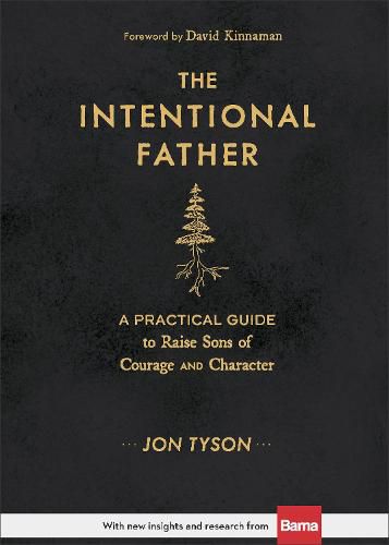 Cover image for The Intentional Father - A Practical Guide to Raise Sons of Courage and Character