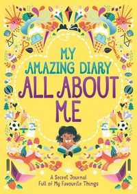 Cover image for My Amazing Diary All About Me: A Secret Journal Full of My Favourite Things