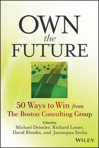 Cover image for Own the Future - 50 Ways to Win from The Boston Consulting Group