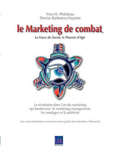 Cover image for Le Marketing de combat: La Force de Savoir, le Pouvoir d'Agir