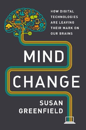 Cover image for Mind Change: How Digital Technologies Are Leaving Their Mark on Our Brains