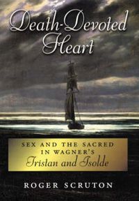 Cover image for Death-Devoted Heart: Sex and the Sacred in Wagner's Tristan and Isolde
