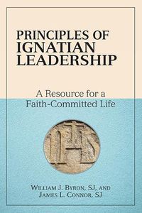 Cover image for Principles of Ignatian Leadership: A Resource for a Faith-Committed Life