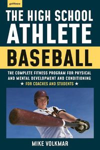 Cover image for The High School Athlete: Baseball: The Complete Fitness Program for Development and Conditionin