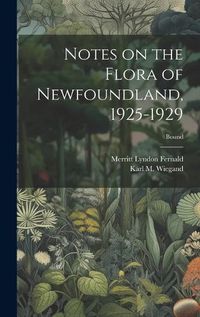 Cover image for Notes on the Flora of Newfoundland, 1925-1929; Bound