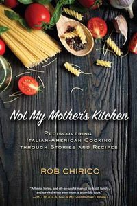 Cover image for Not My Mother's Kitchen: Rediscovering Italian-American Cooking Through Stories and Recipes