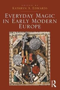 Cover image for Everyday Magic in Early Modern Europe
