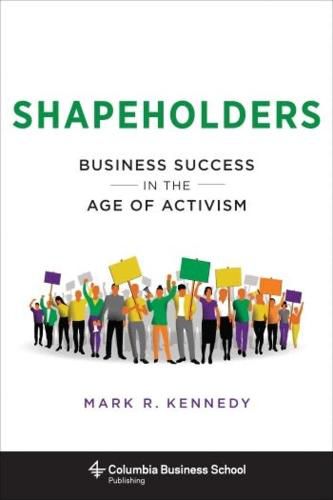 Cover image for Shapeholders: Business Success in the Age of Activism