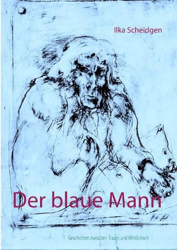 Der blaue Mann: Geschichten zwischen Traum und Wirklichkeit