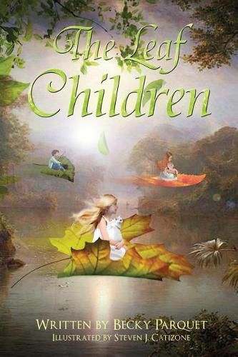 Cover image for The Leaf Children: A magical story of a little girl and what happens when she takes her shimmering leaf to the Wish Box. A fun filled fantasy into the forest of the Leaf Children!