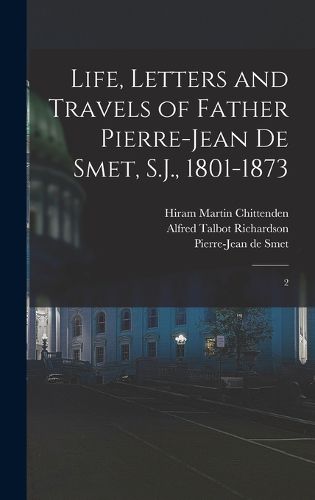 Life, Letters and Travels of Father Pierre-Jean de Smet, S.J., 1801-1873